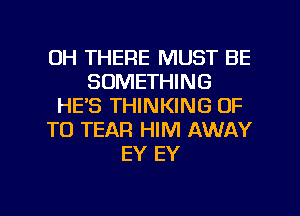 0H THERE MUST BE
SOMETHING
HE'S THINKING UP
TO TEAFI HIM AWAY
EY EY

g