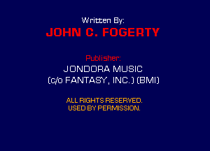 W ritten By

JDNDDRA MUSIC

(CID FANTASY, INC) EBMIJ

ALL RIGHTS RESERVED
USED BY PERMISSION