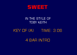 IN THE SWLE OF
TOBY KEITH

KEY OF EAJ TIME 3208

4 BAR INTRO