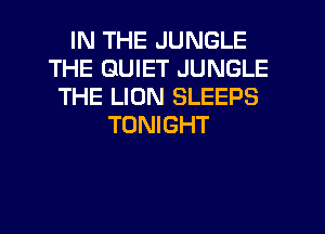 IN THE JUNGLE
THE QUIET JUNGLE
THE LION SLEEPS
TONIGHT