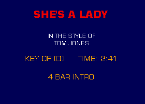 IN THE SWLE OF
TOM JONES

KEY OF EDJ TIME12141

4 BAR INTRO