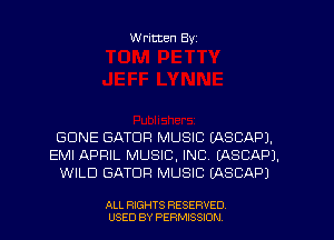 W ritten Byz

GONE GATDFI MUSIC (ASCAPJ.
EMI APRIL MUSIC, INC. (ASCAPJ.
WILD GATUR MUSIC IASCAPJ

ALL RIGHTS RESERVED
USED BY PERMISSION