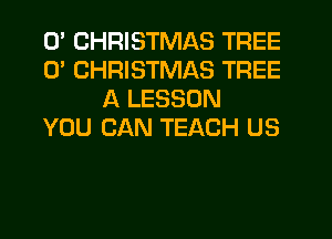 0' CHRISTMAS TREE
0' CHRISTMAS TREE
A LESSON
YOU CAN TEACH US