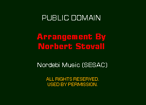 PUBLIC DOMAIN

Nordebi Music (SESACJ

ALL RIGHTS RESERVED
USED BY PERMISSION