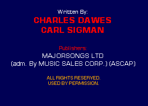 Written By

MAJORSDNGS LTD
Eadm By MUSIC SALES CORP J EASCAPJ

ALL RIGHTS RESERVED
USED BY PERMISSION