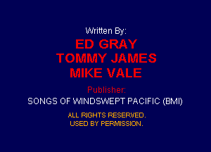 SONGS OF WINDSWEPT PACIFIC (BMI)

ALL RIGHTS RESERVED
USED BY PERMISSION