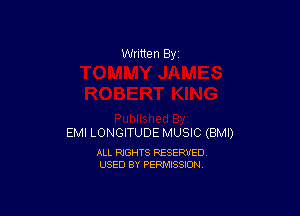 Written By

EMI LONGITUDE MUSIC (BMI)

ALL RIGHTS RESERVED
USED BY PERMISSION