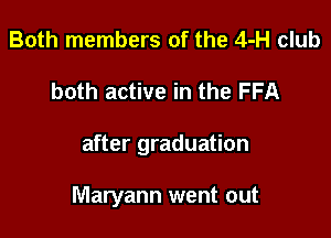 Both members of the 4-H club

both active in the FFA

after graduation

Maryann went out