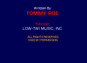 Written By

LDW-TWI MUSIC, INC,

ALL RIGHTS RESERVED
USED BY PERMISSION