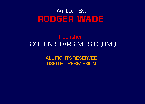 W ritcen By

SIXTEEN STARS MUSIC (BMIJ

ALL RIGHTS RESERVED
USED BY PERMISSION