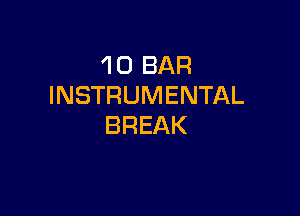 1 0 BAR
INSTRUMENTAL

BREAK