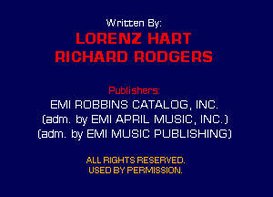 W ritten Byz

EMI ROBBINS CATALOG, INC
(adm by EMI APRIL MUSIC, INC)
(adm by EMI MUSIC PUBLISHING)

ALL RIGHTS RESERVED.
USED BY PERMISSION