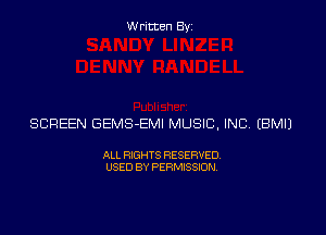 Written Byz

SCREEN GEMS-EMI MUSIC, INC (BMIJ

ALL RIGHTS RESERVED
USED BY PERMISSION