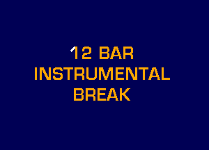 'l 2 BAR
INSTRUMENTAL

BREAK