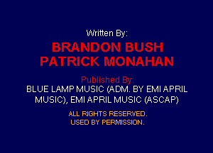 Written By

BLUE LAMP MUSIC (ADM BY EMI APRIL
MUSIC), EMI APRIL MUSIC (ASCAP)

ALL RIGHTS RESERVED
USED BY PERMISSION