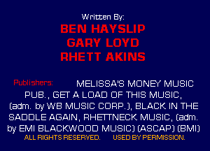 Written Byi

MELISSA'S MONEY MUSIC
PUB, GET A LOAD OF THIS MUSIC,
Eadm. byWB MUSIC CORP). BLACK IN THE
SADDLE AGAIN, RHEITNECK MUSIC. Eadm.

by EMI BLACKWDDD MUSIC) EASCAPJ EBMIJ
ALL RIGHTS RESERVED. USED BY PERMISSION.