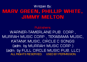 Written Byi

WARNER-TAMERLANE PUB. CORP,
MURRAH MUSIC CORP, TEXABAMA MUSIC,
KATANK MUSIC, CIRCLE CI SONGS
Eadm. by MURRAH MUSIC CORP.)

Eadm. by FULL CIRCLE MUSIC PUB. LLBJ
ALL RIGHTS RESERVED. USED BY PERMISSION.