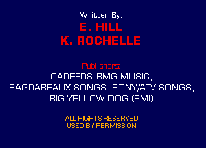 Written Byi

CAREERS-BMG MUSIC,
SAGRABEAUX SONGS, SDNYJATV SONGS,
BIG YELLOW DDS EBMIJ

ALL RIGHTS RESERVED.
USED BY PERMISSION.