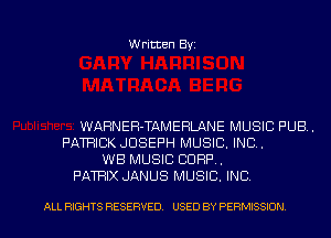 Written Byz

WARNEFl-TAMERLANE MUSIC PUB.
PATRICK JOSEPH MUSIC. INC.
WB MUSIC CORP.
PATRIX JANUS MUSIC. INC

ALL RIGHTS RESERVED. USED BY PERMISSION
