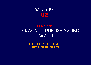 Written Byz

PDLYGRAM INT'L PUBLISHING. INC

(ASCAPJ

ALL RIGHTS RESERVED.
USED BY PERMISSION.