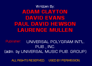 Written Byi

UNIVERSAL PDLYGRAM INT'L.
PUB, INC.
Eadm. by UNIVERSAL MUSIC PUB. GROUP)

ALL RIGHTS RESERVED. USED BY PERMISSION.