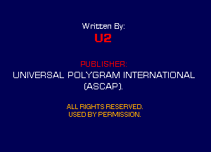 Written Byz

UNIVERSAL POLYGRAM INTERNATIONAL

(ASCAPJ

ALL RIGHTS RESERVED.
USED BY PERMISSION.