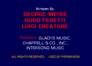 W ritten Byz

GLADYS MUSIC,
CHAPPELL 5 CO, INC,
INTERSDNG MUSIC

ALL RIGHTS RESERVED. USED BY PERMISSION