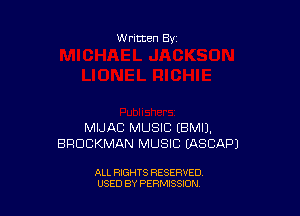Written By

MIJAC MUSIC EBMIJ.
BRDCKMAN MUSIC EASCAPJ

ALL RIGHTS RESERVED
USED BY PERMISSION