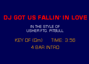 IN THE STYLE 0F
USHER FTC PITBULL

KEY OF (Gm) TIME 3158
4 BAR INTRO