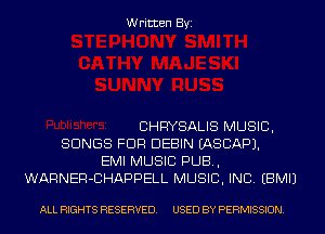 Written Byi

CHRYSALIS MUSIC,
SONGS FDR DEBIN EASCAPJ.
EMI MUSIC PUB,
WARNER-CHAPPELL MUSIC, INC. EBMIJ

ALL RIGHTS RESERVED. USED BY PERMISSION.