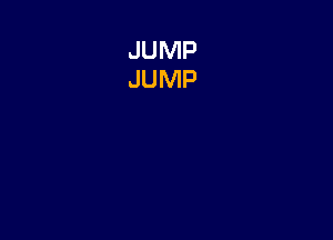 JUMP
JUMP
