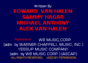 Written Byi

WB MUSICBDRP.
Eadm. byWARNER CHAPPELL MUSIC, INC.)
YESSUP MUSIC COMPANY

Eadm. by WB MUSIC BDRP.) EASCAPJ
ALL RIGHTS RESERVED. USED BY PERMISSION.