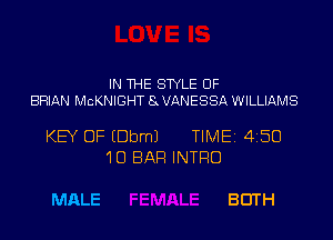 IN THE STYLE UF
BRIAN McKNIGHT 8VANESSA WILLIAMS

KEY OF EDbmJ TIME 4150
'IU BAR INTRO

MALE BEITH