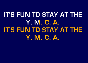 ITS FUN TO STAY AT THE
Y. M. C. A.

ITS FUN TO STAY AT THE
Y. M. C. A.