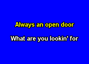 Always an open door

What are you lookin' for