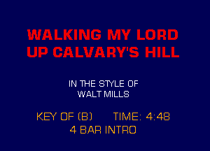 IN THE STYLE OF
WALT MILLS

KEY OF (E!) TIME 4'48
4 BAR INTRO