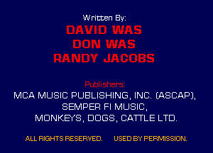 Written Byi

MBA MUSIC PUBLISHING, INC. EASCAPJ.
SEMPER Fl MUSIC,
MONKEYS, DOGS, CATTLE LTD.

ALL RIGHTS RESERVED. USED BY PERMISSION.