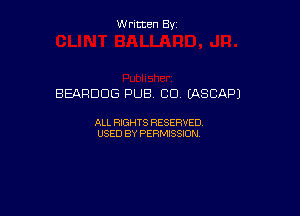 W ritcen By

BEARDDG PUB. CD LASCAPJ

ALL RIGHTS RESERVED
USED BY PERMISSION