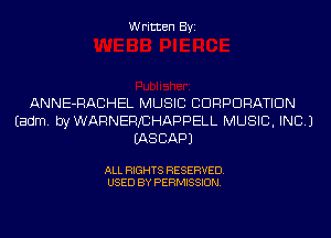 Written Byi

ANNE-RACHEL MUSIC CORPORATION
Eadm. byWARNEFVCHAPPELL MUSIC, INC.)
IASCAPJ

ALL RIGHTS RESERVED.
USED BY PERMISSION.