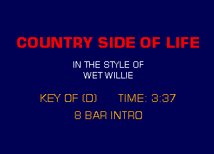 IN THE STYLE OF
WETWILLIE

KEY OF (DJ TIME 387
8 BAR INTRO