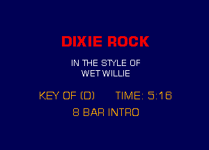 IN THE STYLE OF
WETWILLIE

KEY OF (DJ TIME 5'18
8 BAR INTRO