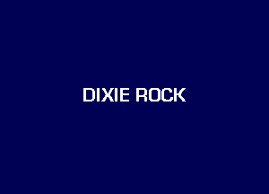 DIXIE ROCK
