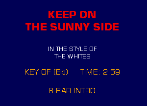 IN THE STYLE OF
THE WHITES

KEY OF (Bbl TIME 259

8 BAR INTRO