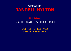 W ritcen By

PAUL CRAFT MUSIC (BMIJ

ALL RIGHTS RESERVED
USED BY PERMISSION