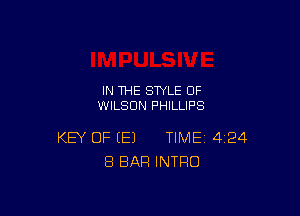 IN THE STYLE 0F
WILSON PHILLIPS

KEY OF IE1 TIME 424
8 BAR INTRO