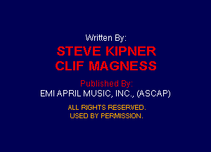 Written By

EMI APRIL MUSIC, INC, (ASCAP)

ALL RIGHTS RESERVED
USED BY PERMISSION