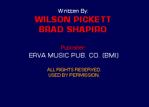 Written By

ERVA MUSIC PUB CO EBMIJ

ALL RIGHTS RESERVED
USED BY PERMISSION