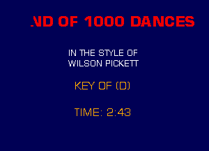 IN THE STYLE 0F
WILSON PICKETT

KEY OF (DJ

TIME 2143