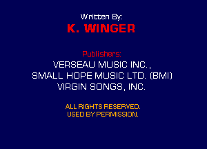 W ritcen By

VERSEAU MUSIC INC,

SMALL HOPE MUSIC LTD EBMIJ
VIRGIN SONGS, INC

ALL RIGHTS RESERVED
USED BY PERMISSION