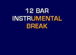 'I 2 BAR
INSTRUMENTAL
BREAK